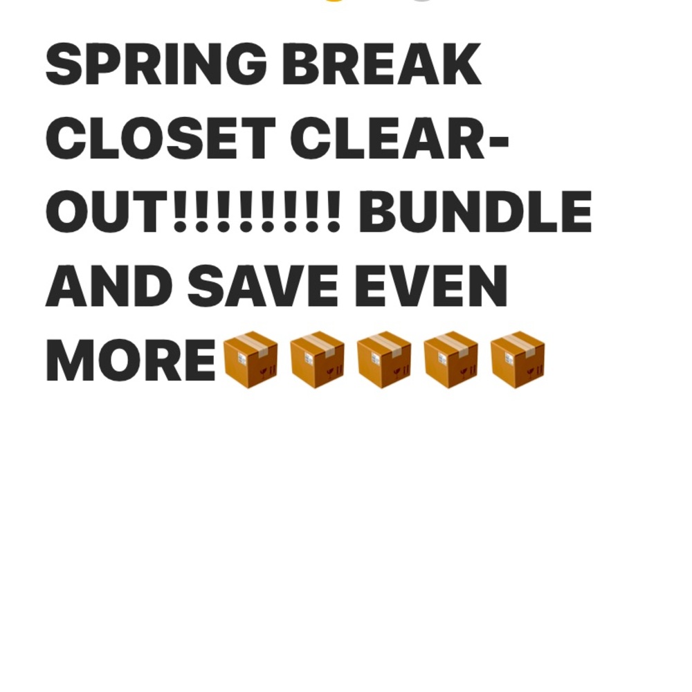 SPRING BREAK CLOSET CLEAR-OUT